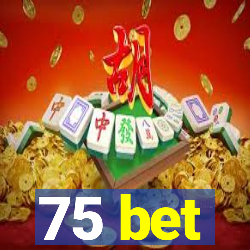 75 bet